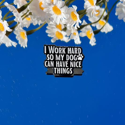 I Work Hard for My Dog
